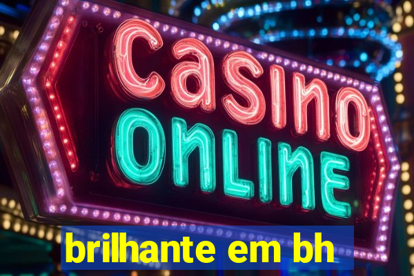 brilhante em bh
